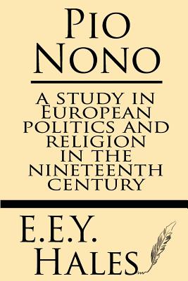 Pio Nono A Study in European Politics and Religion in the Nineteenth