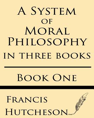 A System of Moral Philosophy Book One