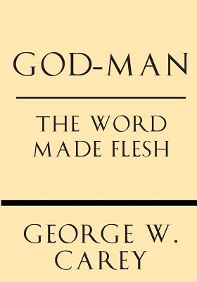 God-Man The Word Made Flesh By Carey George W (Paperback)