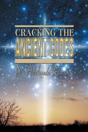 Cracking the Ancient Codes By Adekunle Rowaiye (Paperback)