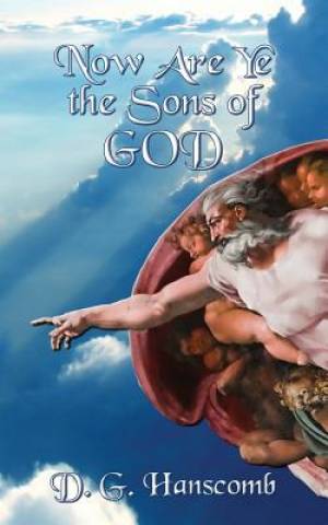 Now Are Ye the Sons of God By D G Hanscomb (Paperback) 9781628800951