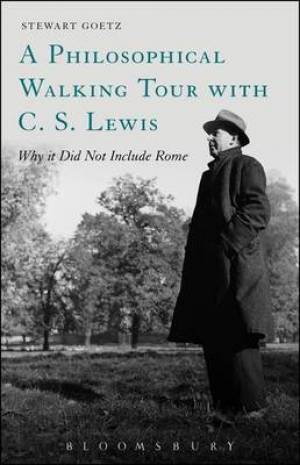 A Philosophical Walking Tour with C S Lewis By Stewart Goetz