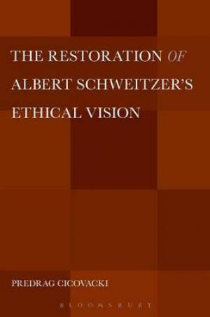 The Restoration of Albert Schweitzer's Ethical Vision (Paperback)