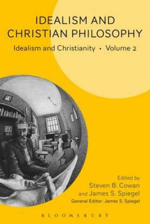 Idealism and Christian Philosophy By Steven B Cowan (Hardback)