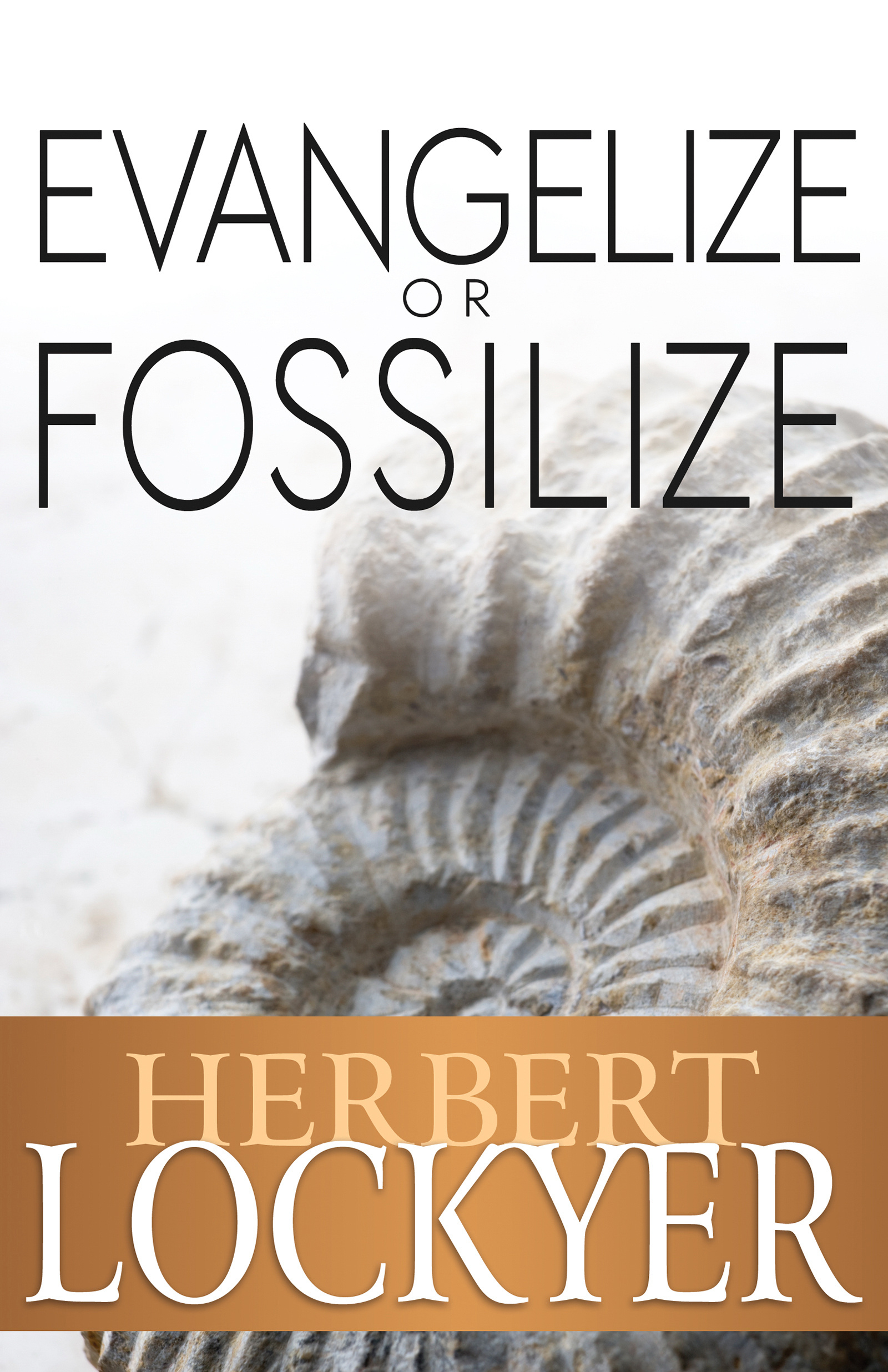 Evangelise Or Fossilise By Lockyer Herbert (Paperback) 9781629110134