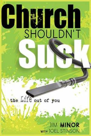 Church Shouldn't Suck The Life Out Of You Paperback Book By Minor Jim