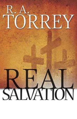 Real Salvation Paperback By R A Torrey (Paperback) 9781629111551