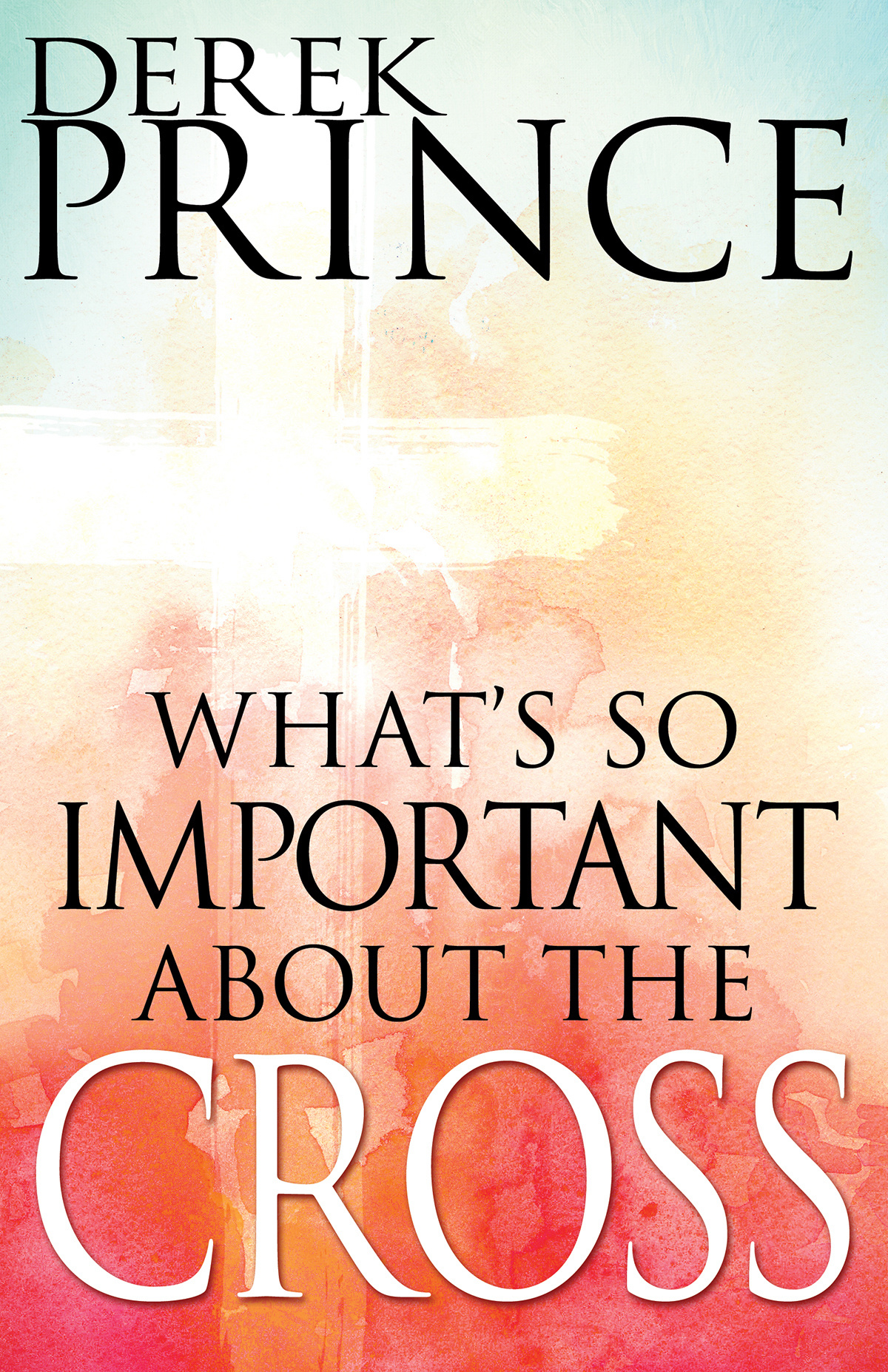 What's So Important About The Cross By Prince Derek (Hardback)