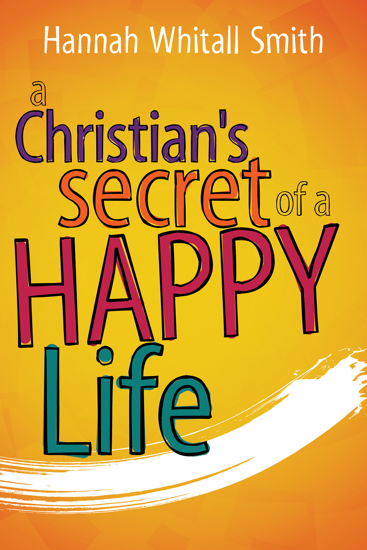 Christian's Secret of a Happy Life A By Smith Hannah Whitall