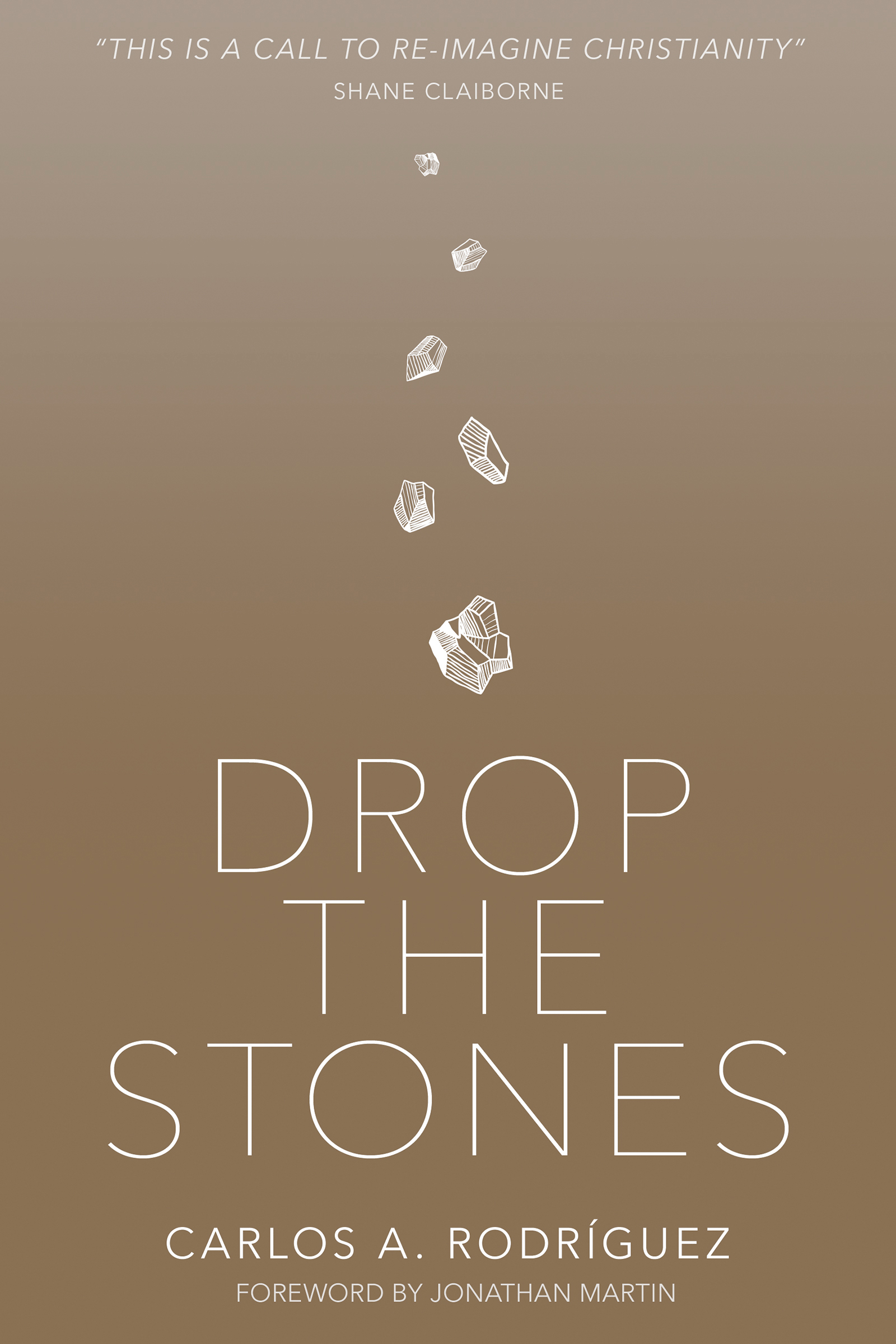 Drop The Stones By Rodriguez Carlos A (Paperback) 9781629119083