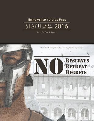 No Reserves No Retreat No Regrets SIAFU Men's Conference 2016