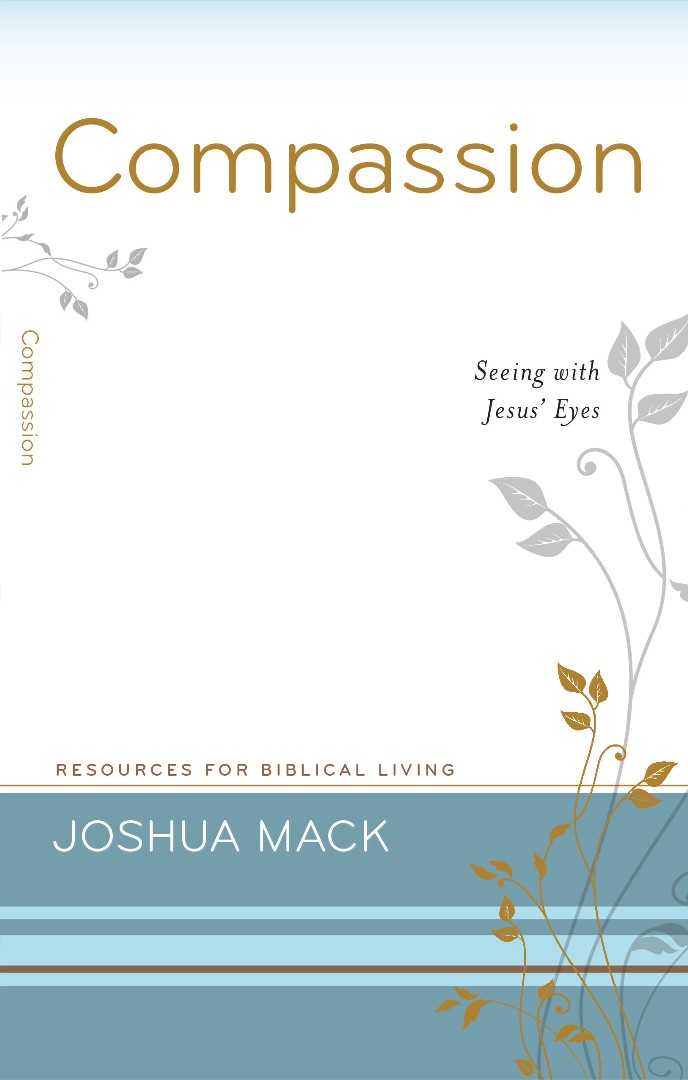 Compassion Seeing with Jesus' Eyes By Joshua Mack (Paperback)