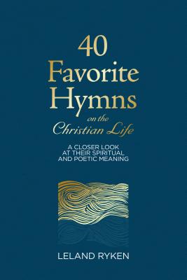 40 Favorite Hymns on the Christian Life By Ryken Leland (Paperback)