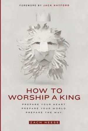 How to Worship a King By Zach Neese (Paperback) 9781629985893