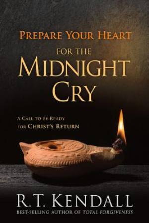 Prepare Your Heart for the Midnight Cry By R T Kendall (Paperback)