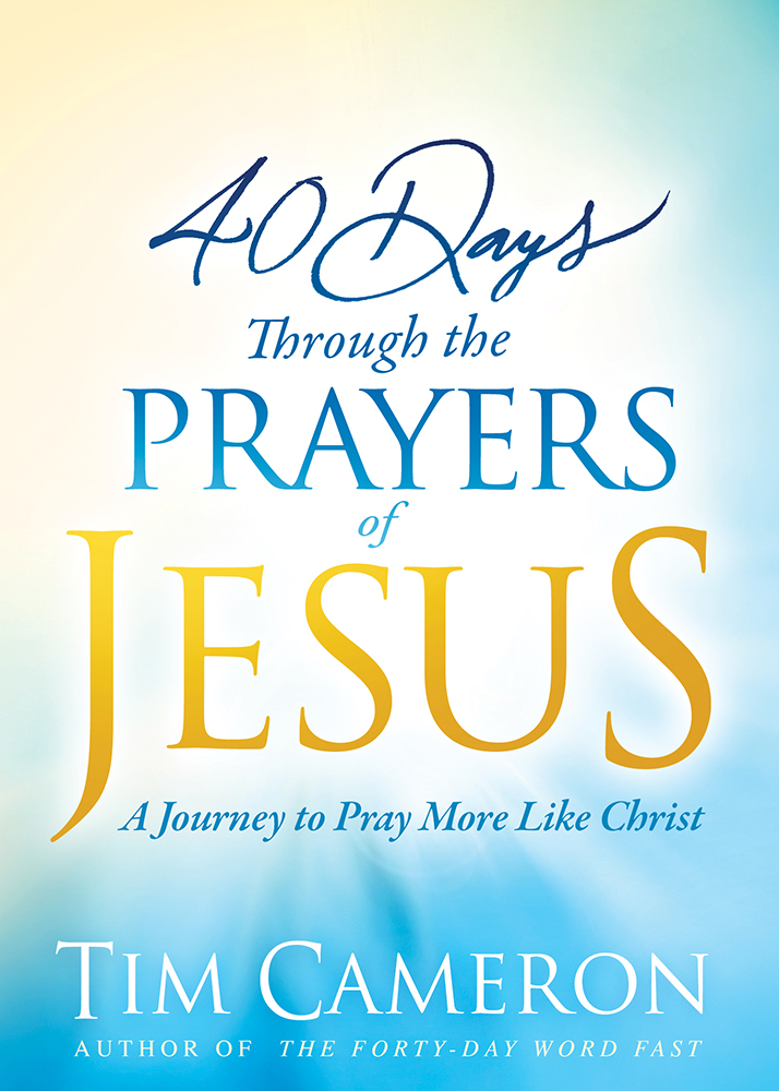 40 Days Through The Prayers Of Jesus By Tim Cameron (Paperback)