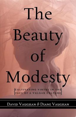 The Beauty of Modesty Cultivating Virtue in the Face of a Vulgar Cult