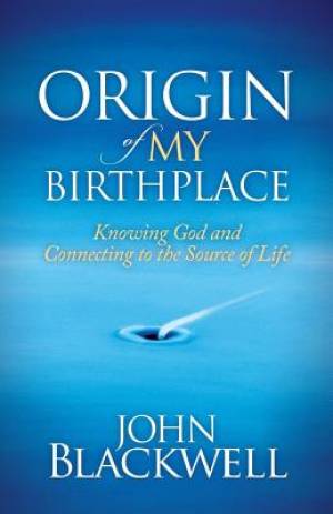 Origin of My Birthplace By John Blackwell (Hardback) 9781630471644