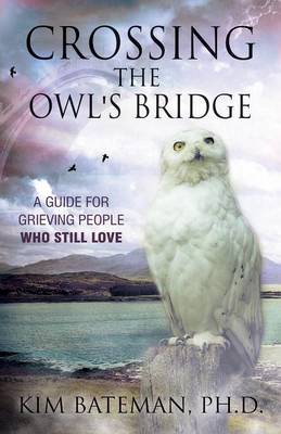 Crossing The Owl's Bridge By Kim Bateman (Paperback) 9781630513726