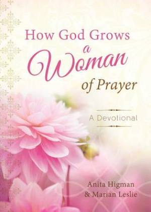 How God Grows A Woman Of Prayer By Higman Anita Leslie Marian