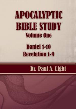 Apocalyptic Bible Study Volume One Daniel & Revelation