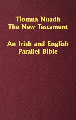 Tiomna Nuadh The New Testament An Irish and English Parallel Bible