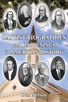 Baptist Biographies and Happenings in American History By Dan Nelson