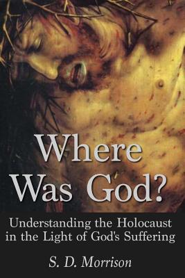 Where Was God Understanding the Holocaust in the Light of God's Suff