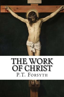 The Work of Christ By Forsyth P T (Paperback) 9781631741647