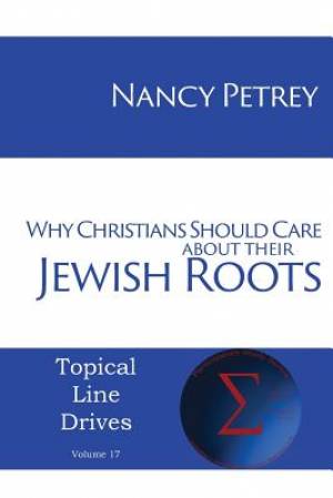 Why Christians Should Care about Their Jewish Roots By Nancy Petrey