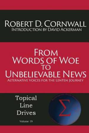 From Words of Woe to Unbelievable News By Robert D Cornwall