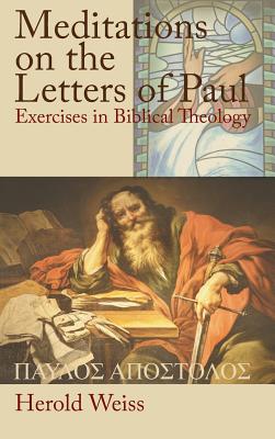 Meditations on the Letters of Paul Exercises in Biblical Theology