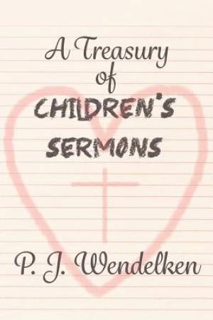 A Treasury of Children's Sermons By P J Wendelken (Paperback)