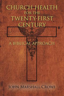 Church Health for the Twenty-First Century A Biblical Approach