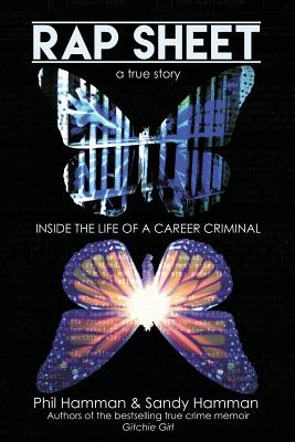 Rap Sheet Inside the Life of a Career Criminal By Hamman Phil