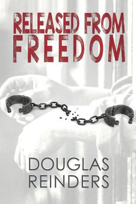 Released From Freedom By Douglas Reinders (Paperback) 9781632135223