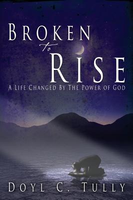 Broken to Rise By Doyl C Tully (Paperback) 9781632322890