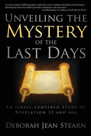 Unveiling the Mystery of the Last Days By Deborah Jean Stearn