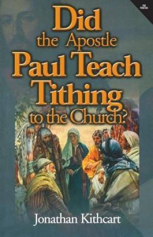 Did the Apostle Paul Teach Tithing to the Church By Jonathan Kithcart