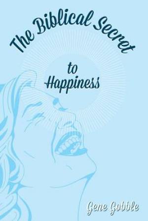 The Biblical Secret of Happiness By Gene Gobble (Paperback)