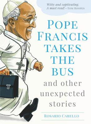 Pope Francis Takes the Bus and Other Unexpected Stories (Paperback)