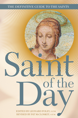 Saint of the Day The Definitive Guide to the Saints By Foley Leonard