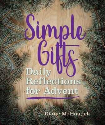 Simple Gifts Daily Reflections for Advent By Houdek Diane M