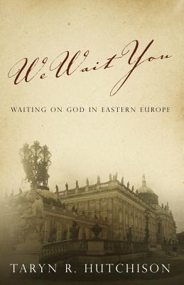 We Wait You Waiting on God in Eastern Europe By Hutchison Taryn R