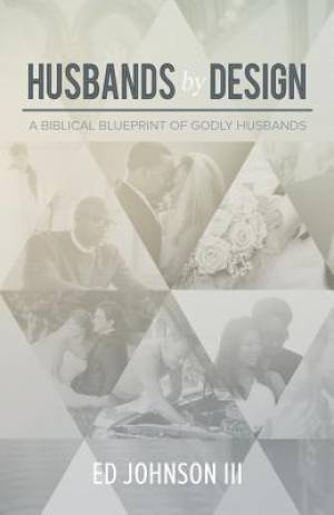 Husbands by Design A Biblical Blueprint of Godly Husbands (Paperback)