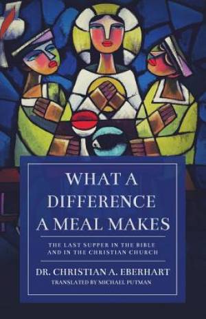 What a Difference a Meal Makes The Last Supper in the Bible and in th