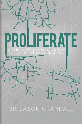 Proliferate A Church Planting Strategy for Everyday Churches