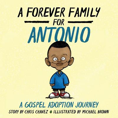 A Forever Family for Antonio A Gospel Adoption Journey By Chavez Chris