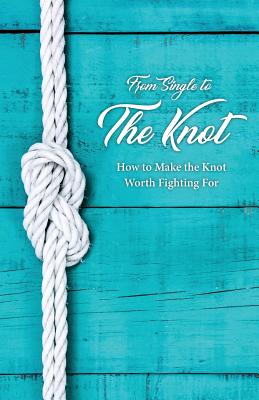 From Single to the Knot How to Make the Knot Worth Fighting For