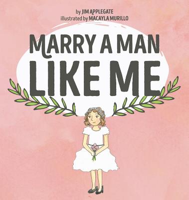 Marry a Man Like Me By Applegate Jim (Hardback) 9781632961631